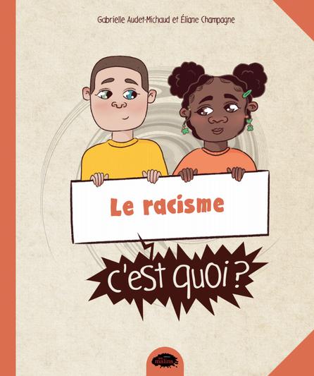 Le racisme, c'est quoi?, Gabrielle Audet-Michaud et Éliane Champagne - Les Éditions Les Malins