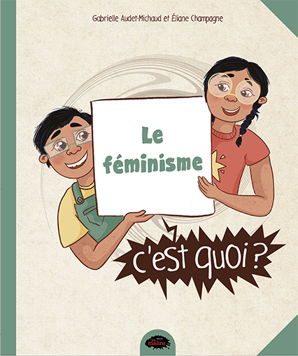 Le féminisme c'est quoi?, Gabrielle Audet-Michaud et Éliane Champagne - Les Éditions les Malins