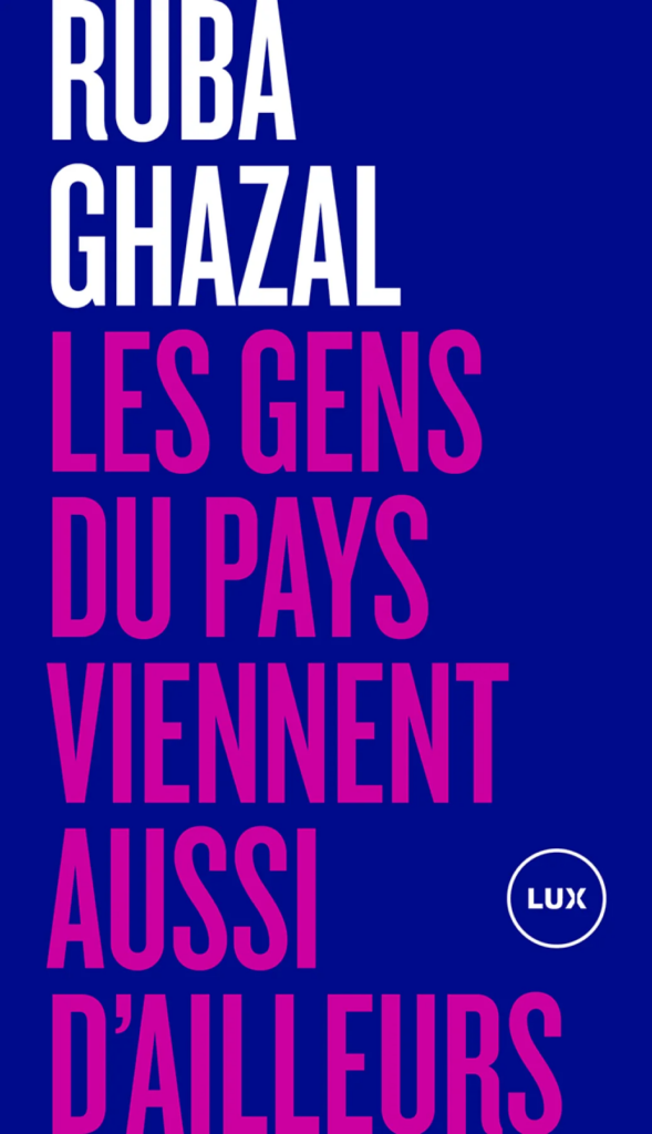 Les gens du pays viennent aussi d'ailleurs, Ruba Ghazal – Lux Éditeur